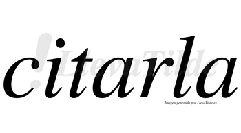 Citarla  no lleva tilde con vocal tónica en la primera «a»