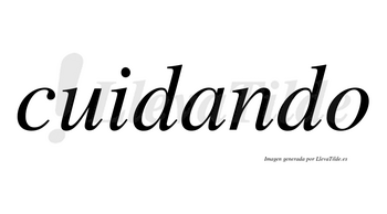 Cuidando  no lleva tilde con vocal tónica en la «a»