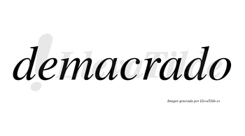Demacrado no lleva tilde con vocal tónica en la segunda «a»