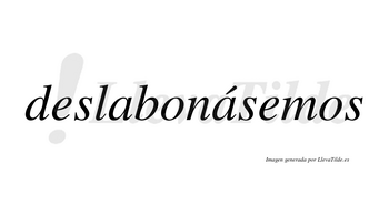 Deslabonásemos  lleva tilde con vocal tónica en la segunda «a»