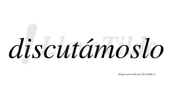 Discutámoslo  lleva tilde con vocal tónica en la «a»