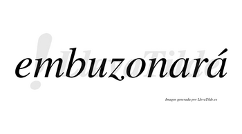 Embuzonará  lleva tilde con vocal tónica en la segunda «a»