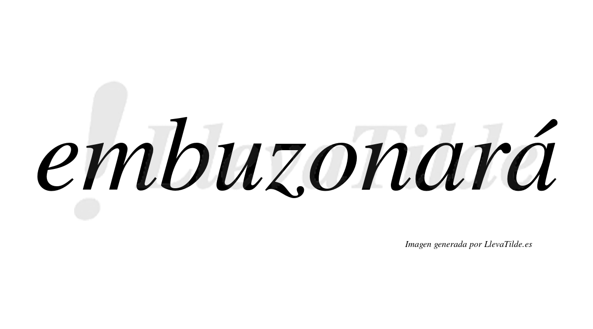 Embuzonará  lleva tilde con vocal tónica en la segunda «a»