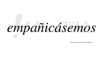 Empañicásemos  lleva tilde con vocal tónica en la segunda «a»