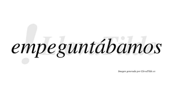 Empeguntábamos  lleva tilde con vocal tónica en la primera «a»