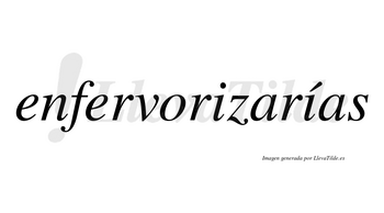 Enfervorizarías  lleva tilde con vocal tónica en la segunda «i»