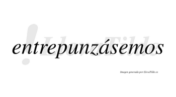 Entrepunzásemos  lleva tilde con vocal tónica en la «a»
