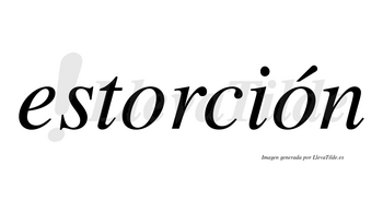 Estorción  lleva tilde con vocal tónica en la segunda «o»