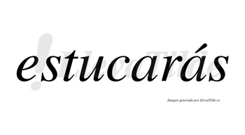 Estucarás  lleva tilde con vocal tónica en la segunda «a»