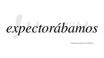 Expectorábamos  lleva tilde con vocal tónica en la primera «a»