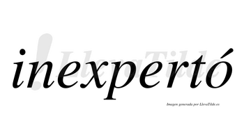 Inexpertó  lleva tilde con vocal tónica en la «o»