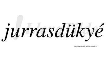 Jurrasdükyé  lleva tilde con vocal tónica en la «e»