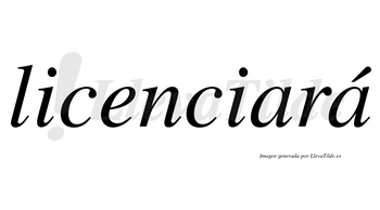 Licenciará  lleva tilde con vocal tónica en la segunda «a»