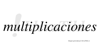 Multiplicaciones  no lleva tilde con vocal tónica en la «o»