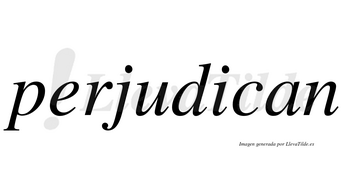 Perjudican  no lleva tilde con vocal tónica en la «i»