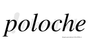 Poloche no lleva tilde con vocal tónica en la segunda «o»