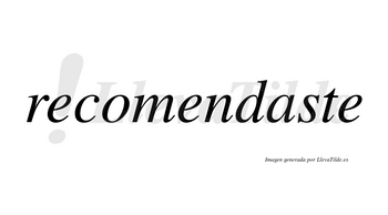 Recomendaste no lleva tilde con vocal tónica en la «a»