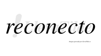 Reconecto no lleva tilde con vocal tónica en la segunda «e»