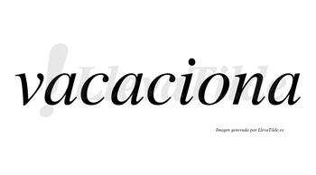 Vacaciona  no lleva tilde con vocal tónica en la «o»