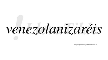 Venezolanizaréis  lleva tilde con vocal tónica en la tercera «e»