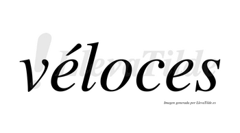 Véloces  lleva tilde con vocal tónica en la primera «e»
