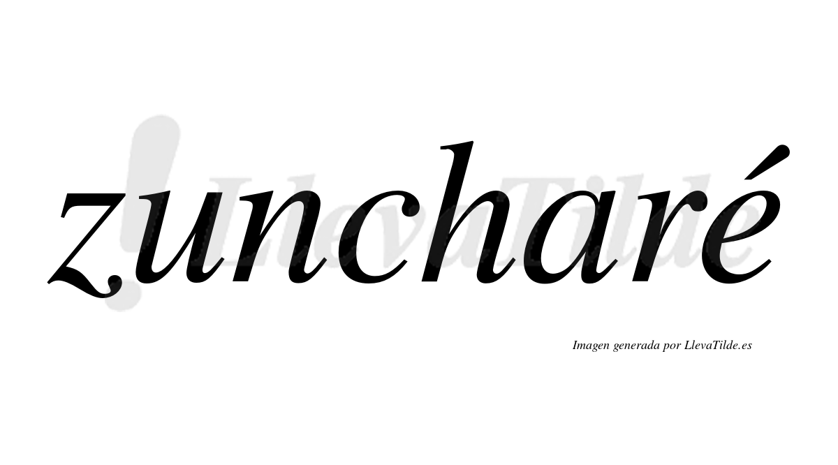 Zuncharé  lleva tilde con vocal tónica en la "e"