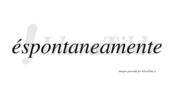 Éspontaneamente lleva tilde con vocal tónica en la primera «e»