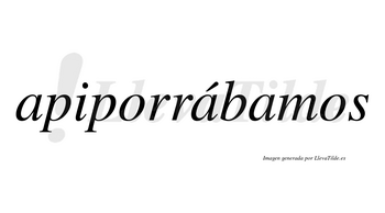 Apiporrábamos  lleva tilde con vocal tónica en la segunda «a»