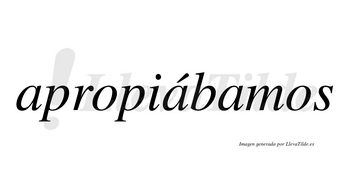 Apropiábamos  lleva tilde con vocal tónica en la segunda «a»