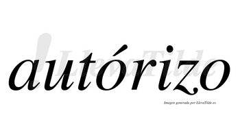Autórizo  lleva tilde con vocal tónica en la primera «o»