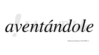 Aventándole lleva tilde con vocal tónica en la segunda «a»