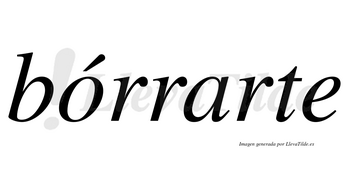 Bórrarte  lleva tilde con vocal tónica en la «o»