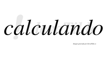 Calculando  no lleva tilde con vocal tónica en la segunda «a»