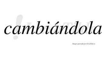 Cambiándola lleva tilde con vocal tónica en la segunda «a»