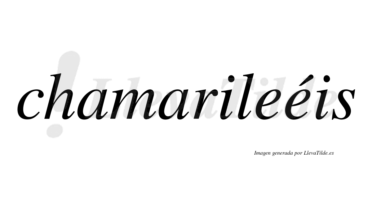 Chamarileéis  lleva tilde con vocal tónica en la segunda "e"
