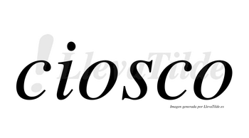 Ciosco  no lleva tilde con vocal tónica en la primera «o»