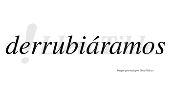 Derrubiáramos  lleva tilde con vocal tónica en la primera «a»