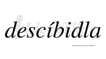Descíbidla  lleva tilde con vocal tónica en la primera «i»