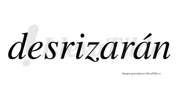 Desrizarán  lleva tilde con vocal tónica en la segunda «a»