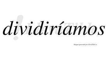 Dividiríamos  lleva tilde con vocal tónica en la cuarta «i»