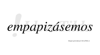 Empapizásemos  lleva tilde con vocal tónica en la segunda «a»