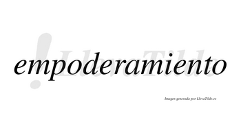 Empoderamiento no lleva tilde con vocal tónica en la tercera «e»