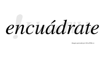 Encuádrate  lleva tilde con vocal tónica en la primera «a»