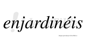 Enjardinéis  lleva tilde con vocal tónica en la segunda «e»