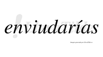 Enviudarías  lleva tilde con vocal tónica en la segunda «i»