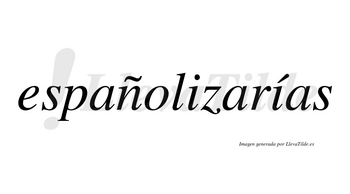 Españolizarías  lleva tilde con vocal tónica en la segunda «i»