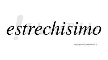 Estrechisimo no lleva tilde con vocal tónica en la segunda «i»