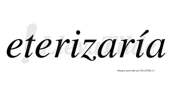 Eterizaría  lleva tilde con vocal tónica en la segunda «i»