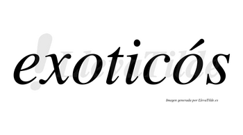 Exoticós lleva tilde con vocal tónica en la segunda «o»