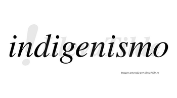 Indigenismo no lleva tilde con vocal tónica en la tercera «i»
